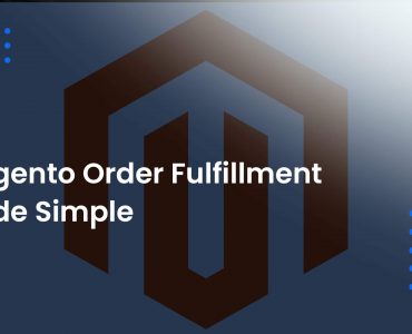 Magento Order Fulfillment Made Simple