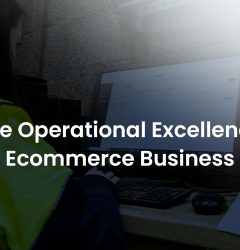 Achieve Operational Excellence In Your Ecommerce Business