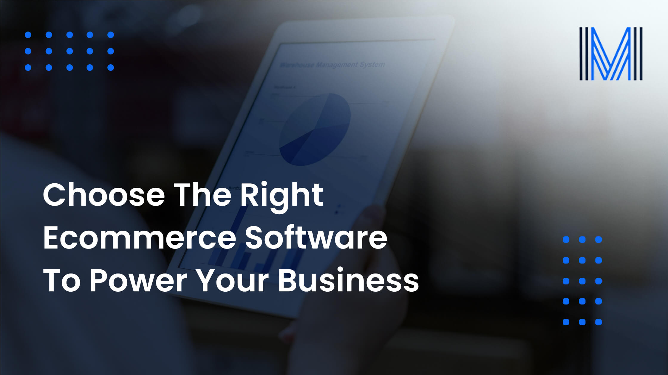 Choose The Right Ecommerce Software To Power Your Business