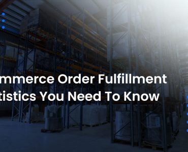 Ecommerce Order Fulfillment Statistics You Need To Know