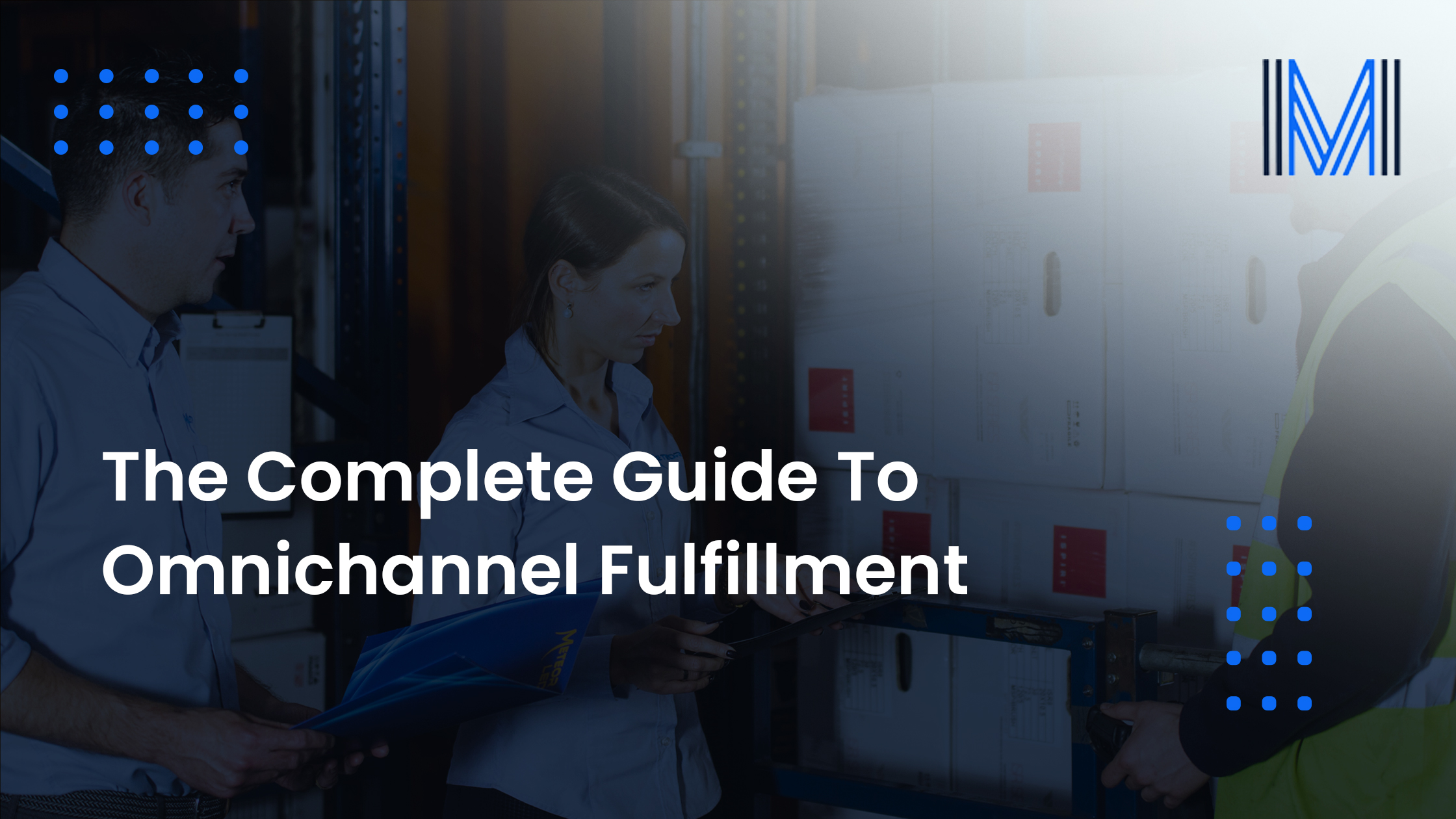 The Complete Guide To Omnichannel Fulfillment