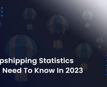 Dropshipping Statistics You Need To Know In 2023