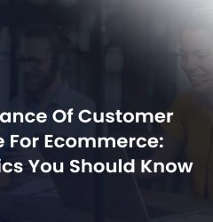 Importance Of Customer Service For Ecommerce; Statistics You Should Know