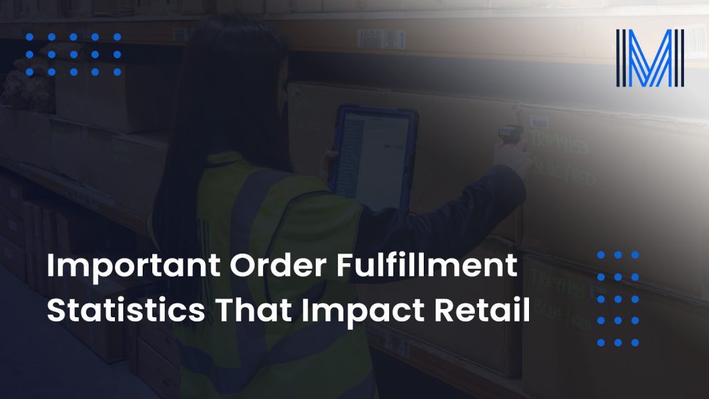 Important Order Fulfillment Statistics That Impact Retail
