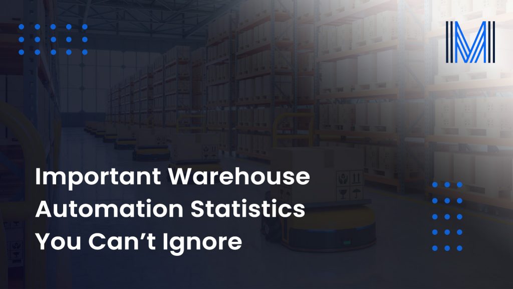 Important Warehouse Automation Statistics You Can’t Ignore