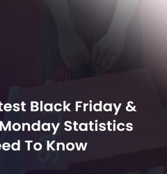 Latest Black Friday & Cyber Monday Statistics You Need To Know