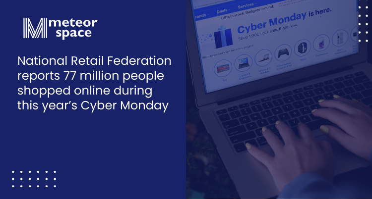 Meteor Space - 77 Million people shopped online on cyber monday