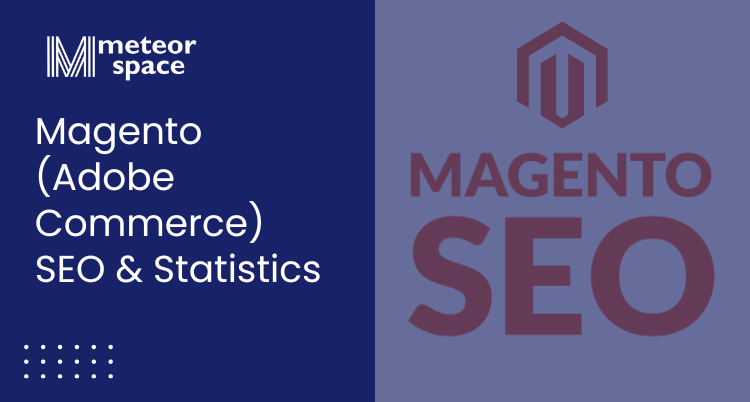 Meteor Space - Best Ecommerce Platform for SEO - Magento (Adobe Commerce) SEO & Statistics