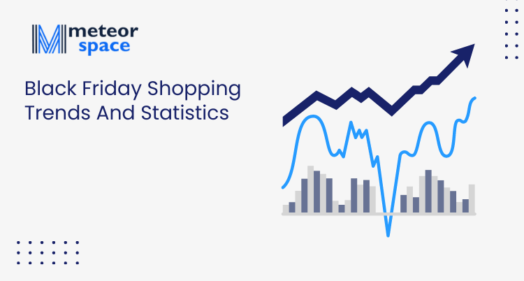 Meteor Space - Black Friday Shopping Trends And Statistics