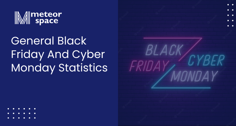 Meteor Space - General Black Friday And Cyber Monday Statistics