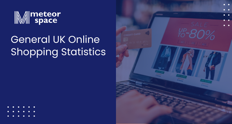 Meteor Space - General UK Online Shopping Statistics