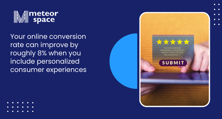 Meteor Space - Importance Of Customer Service For Ecommerce - Your online conversion rate can improve by roughly 8% when you include personalized consumer experiences