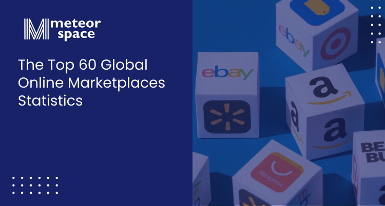 Meteor Space - The Top 60 Global Online Marketplaces Statistics