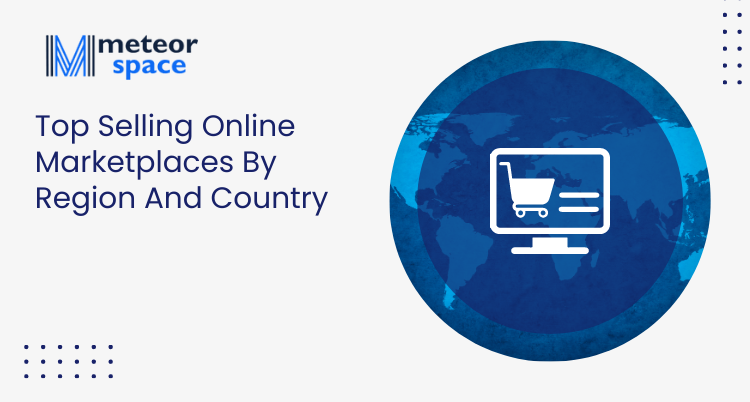 Meteor Space - Top Selling Online Marketplaces By Region And Country