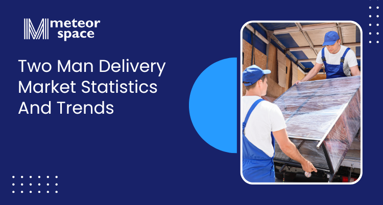 Meteor Space - Two Man Delivery Market Statistics And Trends