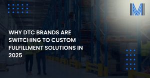 dtc-brands-switching-to-custom-fulfillment-solutions