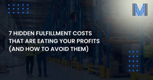 7-hidden-fulfillment-costs-that-are-eating-your-profits