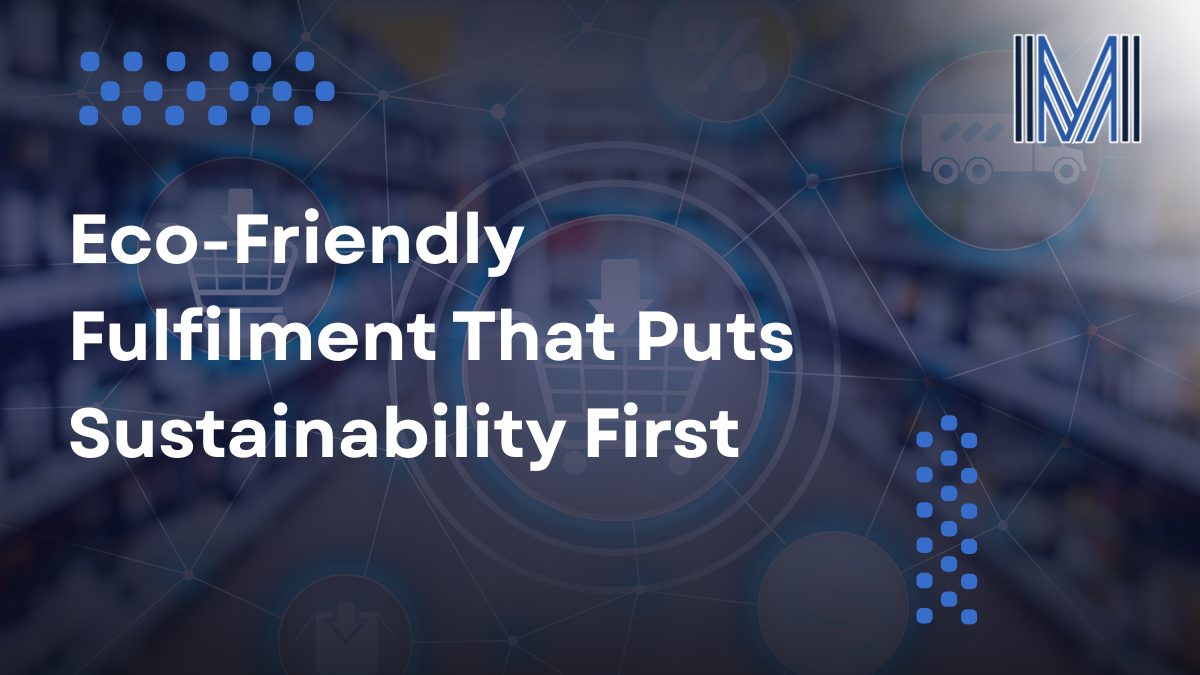 Eco-Friendly Fulfilment That Puts Sustainability First